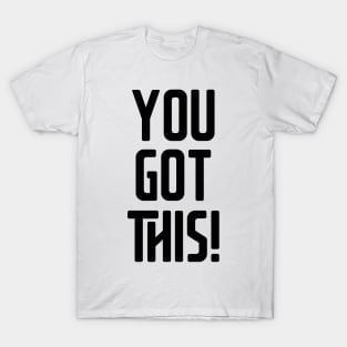 You Got This! T-Shirt